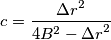 c=\frac{{\Delta r}^2}{4B^2-{\Delta r}^2} c=\frac{{\Delta r}^2}{4B^2-{\Delta r}^2}