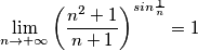 \lim_{n\rightarrow+\infty}\left ( \frac{n^2+1}{n+1}\right )^{sin\frac{1}{n}}=1
