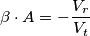 \beta \cdot A = -\frac{V_r}{V_t}