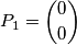 P_1=\binom{0}{0} P_1=\binom{0}{0}