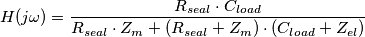H(j\omega) = \frac {R_{seal} \cdot C_{load}}{R_{seal} \cdot Z_{m} + (R_{seal} + Z_{m})\cdot (C_{load}+Z_{el}) } H(j\omega) = \frac {R_{seal} \cdot C_{load}}{R_{seal} \cdot Z_{m} + (R_{seal} + Z_{m})\cdot (C_{load}+Z_{el}) }