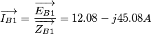 \overrightarrow{I_{B1}}=\frac{\overrightarrow{E_{B1}}}{\overrightarrow{Z_{B1}}}=12.08-j45.08  A