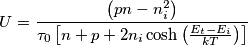 U=\frac{\left( pn-n_{i}^{2} \right)}{\tau _{0}\left[ n+p+2n_{i}\cosh \left( \frac{{E}_{t}-{E}_{i}}{kT} \right) \right]}