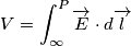 V = \int_{\infty }^{P}\overrightarrow{E}\cdot d\overrightarrow{l}