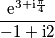 \frac{\text{e}^{3+\text{i}\frac{\pi}{4}}}{-1+\text{i}2}