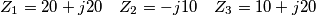 Z_{1}=20+j20\quad Z_{2}=-j10\quad Z_{3}=10+j20