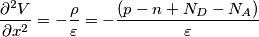 \frac{\partial^2 V}{\partial x^2}=-\frac{\rho }{\varepsilon }=-\frac{(p-n+N_{D}-N_{A})}{\varepsilon }