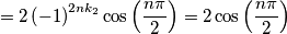 =2\left( -1 \right)^{2nk_{2}}\cos \left( \frac{n\pi }{2} \right)=2\cos \left( \frac{n\pi }{2} \right)