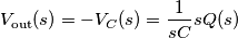 V_\text{out}(s) = -V_C(s) = \frac{1}{sC}sQ(s)