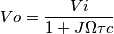 Vo=\frac { Vi }{ 1+J\Omega \tau c }
