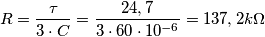 R=\frac{\tau}{3 \cdot C}=\frac{24,7}{3 \cdot 60 \cdot 10^{-6}}=137,2 k\Omega