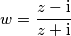 w = \frac {z - \mathrm{i}}{z + \mathrm{i}} w = \frac {z - \mathrm{i}}{z + \mathrm{i}}