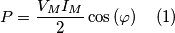 P=\frac{V_{M}I_{M}}{2}\cos\left(\varphi\right)\quad(1)
