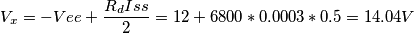 V_x = -Vee + \frac{R_dIss}{2} = 12 + 6800*0.0003*0.5 = 14.04 V