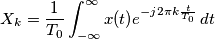 X_k=\frac{1}{T_0} \int_{-\infty}^{\infty} x(t) e^{-j 2 \pi k \frac{t}{T_0}}\, dt X_k=\frac{1}{T_0} \int_{-\infty}^{\infty} x(t) e^{-j 2 \pi k \frac{t}{T_0}}\, dt