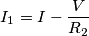 I_1 = I-\frac {V} {R_2} I_1 = I-\frac {V} {R_2}