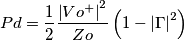 Pd=\frac{1}{2}\frac{\left| Vo^{+} \right|^{2}}{Zo}\left( 1-\left| \Gamma \right|^{2} \right)