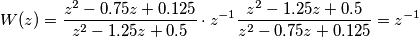 W(z) = \frac{ z^2 - 0.75 z + 0.125 }{z^2 - 1.25 z + 0.5} \cdot z^{-1} \frac{z^2 - 1.25 z + 0.5}{z^2 - 0.75 z + 0.125} = z^{-1} W(z) = \frac{ z^2 - 0.75 z + 0.125 }{z^2 - 1.25 z + 0.5} \cdot z^{-1} \frac{z^2 - 1.25 z + 0.5}{z^2 - 0.75 z + 0.125} = z^{-1}