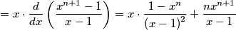 =x\cdot \frac{d}{dx}\left ( \frac{x^{n+1}-1}{x-1} \right) =x\cdot \frac{1-x^{n}}{\left ( x-1 \right )^2}+\frac{nx^{n+1}}{x-1} =x\cdot \frac{d}{dx}\left ( \frac{x^{n+1}-1}{x-1} \right) =x\cdot \frac{1-x^{n}}{\left ( x-1 \right )^2}+\frac{nx^{n+1}}{x-1}
