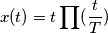 x(t)=t \prod(\frac{t}{T})