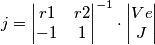 j=\begin{vmatrix} r1 & r2 \\ -1 & 1 \end{vmatrix}^{-1} \cdot \begin{vmatrix} Ve \\ J \end{vmatrix}