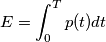E=\int_{0}^{T}p(t)dt E=\int_{0}^{T}p(t)dt