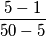 {5-1}\over {50-5}