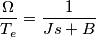 \frac{\Omega}{T_e}=\frac{1}{J s + B}