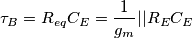 \tau _{B}= R_{eq}C_{E}=\frac{1}{g_{m}}||R_{E} C_{E}