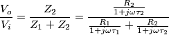 \frac{V_o}{V_i}=\frac{Z_2}{Z_1 + Z_2}=\frac{ \frac{R_2}{1+j \omega \tau_2}}{ \frac{R_1}{1+j \omega \tau_1} + \frac{R_2}{1+j \omega \tau_2}}