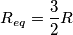 R_{eq}=\frac {3} {2} R