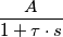 \frac{A}{1+\tau\cdot s}