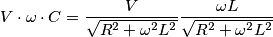 V\cdot \omega \cdot C=\frac{V}{\sqrt{R^2+\omega ^2L^2}}\frac{\omega L}{\sqrt{R^2+\omega ^2L^2}}