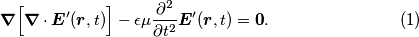 \begin{equation}
\boldsymbol{\nabla}\Big[\boldsymbol{\nabla} \cdot \boldsymbol{E}^\prime(\boldsymbol{r},t)\Big] - \epsilon \mu \frac{\partial^2}{\partial t^2} \boldsymbol{E}^\prime(\boldsymbol{r},t) = \boldsymbol{0}.
\end{equation}