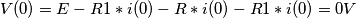 V(0)=E-R1*i(0)-R*i(0)-R1*i(0)=0V