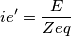 ie' =\frac{E}{Zeq}