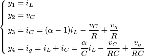 \left\{ \begin{align}
  & {{y}_{1}}={{i}_{L}} \\ 
 & {{y}_{2}}={{v}_{C}} \\ 
 & {{y}_{3}}={{i}_{C}}=(\alpha -1){{i}_{L}}-\frac{{{v}_{C}}}{R}+\frac{{{v}_{g}}}{R} \\ 
 & {{y}_{4}}={{i}_{g}}={{i}_{L}}+{{i}_{C}}=\frac{\alpha }{C}{{i}_{L}}-\frac{{{v}_{C}}}{RC}+\frac{{{v}_{g}}}{RC} \\ 
\end{align} \right.