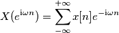 X(e^{\text{i}\omega n}) = \sum_{-\infty}^{+\infty} x[n] e^{-\text{i}\omega n}