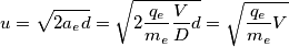 \[u=\sqrt{2a_{e}d}=\sqrt{2\frac{q_{e}}{m_{e}}\frac{V}{D}d}=\sqrt{\frac{q_{e}}{m_{e}}V}\]