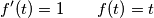 f'(t)=1 \qquad f(t)=t f'(t)=1 \qquad f(t)=t