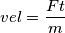 vel=\frac{Ft}{m}