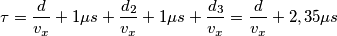 \tau = \frac{d}{v_{x}}+1 \mu s + \frac{d_{2}}{v_{x}} + 1 \mu s + \frac{d_{3}}{v_{x}}=\frac{d}{v_{x}}+2,35 \mu s