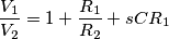 \frac{V_1}{V_2}=1+\frac{R_1}{R_2}+sCR_1 \frac{V_1}{V_2}=1+\frac{R_1}{R_2}+sCR_1