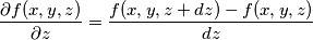 \frac{\partial f(x,y,z)}{\partial z}=\frac{f(x,y,z+dz)-f(x,y,z)}{dz}
