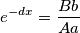 e^{-dx}=\frac{Bb}{Aa}