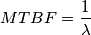 MTBF=\frac{1}{\lambda }