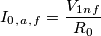 I_0_,_a_,_f = {V_1_n_f \over R_0} I_0_,_a_,_f = {V_1_n_f \over R_0}