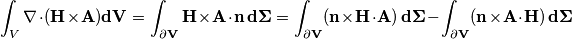 \int_V \nabla \cdot ( \bf{H} \times \bf{A} ) dV = \int_{\partial V} \bf{H} \times \bf{A} \cdot \bf{n} \, d\Sigma = \int_{\partial V} (\bf{n} \times \bf{H} \cdot \bf{A} ) \, d\Sigma -  \int_{\partial V} (\bf{n} \times \bf{A} \cdot \bf{H}) \, d\Sigma
