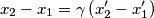 x_{2}-x_{1}=\gamma \left ( x'_{2}-x'_{1} \right )