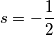 s = -\frac{1}{2}
